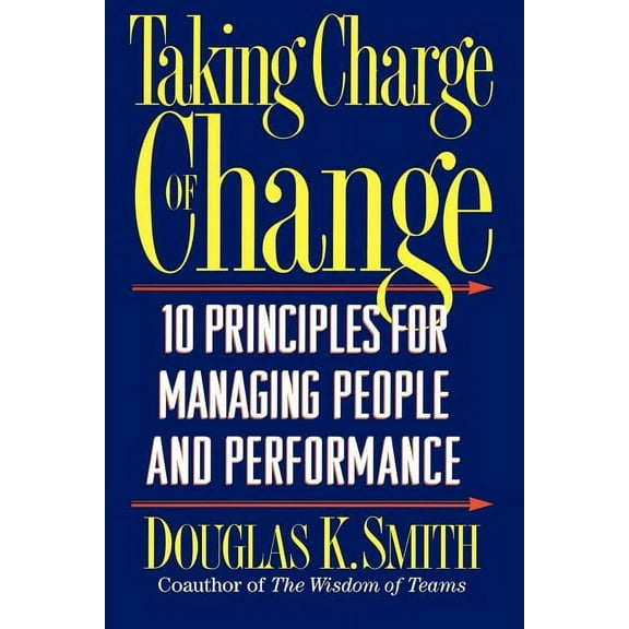 Taking Charge of Change: 10 Principles for Managing People and Performance, (Paperback)
