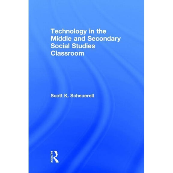 Technology in the Middle and Secondary Social Studies Classroom, (Hardcover)