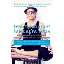 Great Yoga Books Everything about Sankalpa Yoga - The Big Book on Classical Yoga, Deep Relaxation & Meditation for Chair: Unique series o, (Paperback)