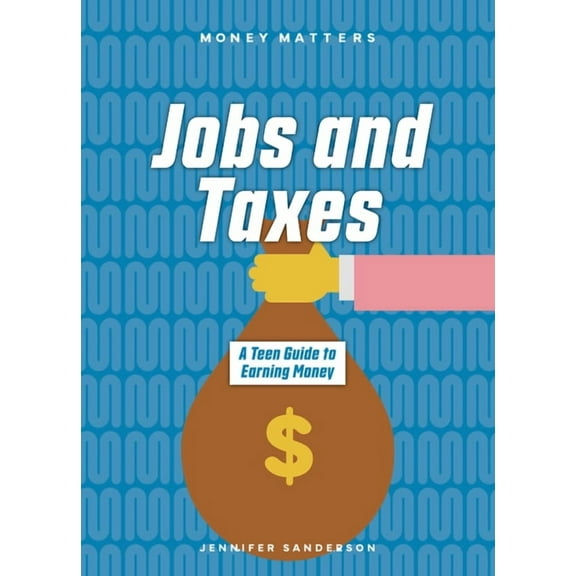 Money Matters Jobs and Taxes: A Teen Guide to Earning Money, (Paperback)