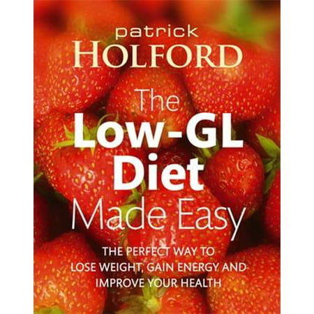 The Low-GL Diet Made Easy : The Perfect Way to Lose Weight, Gain Energy and Improve Your (Best Way To Lose Weight And Gain Muscle For Men)