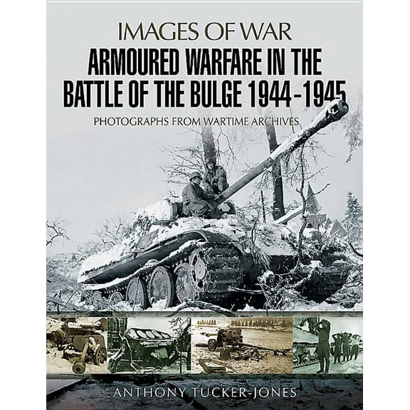 Images of War: Armoured Warfare in the Battle of the Bulge 1944-1945 (Paperback)