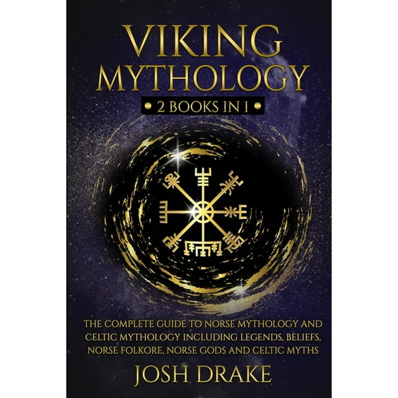 Viking Mythology: 2 Books In 1 - The Complete Guide to Norse Mythology and Celtic Mythology Including Legends, Beliefs, Norse Folkore, Norse Gods and Celtic Myths, (Paperback)