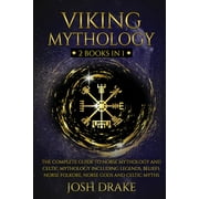 Viking Mythology: 2 Books In 1 - The Complete Guide to Norse Mythology and Celtic Mythology Including Legends, Beliefs, Norse Folkore, Norse Gods and Celtic Myths, (Paperback)