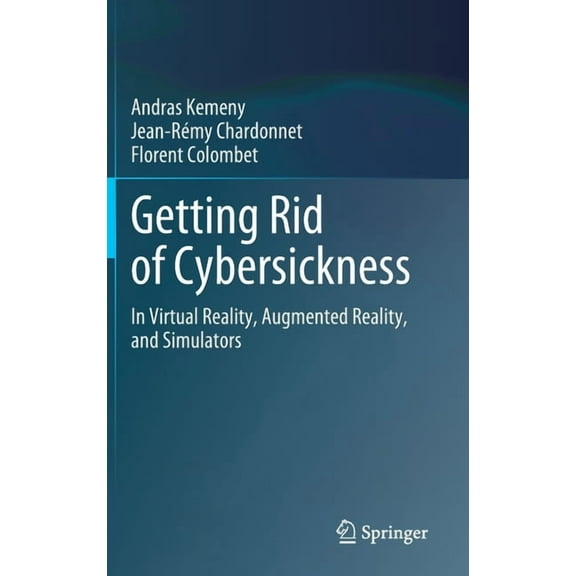 Getting Rid of Cybersickness: In Virtual Reality, Augmented Reality, and Simulators, (Hardcover)