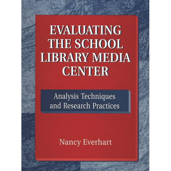 Evaluating the School Library Media Center: Analysis Techniques and Research Practices (Paperback)