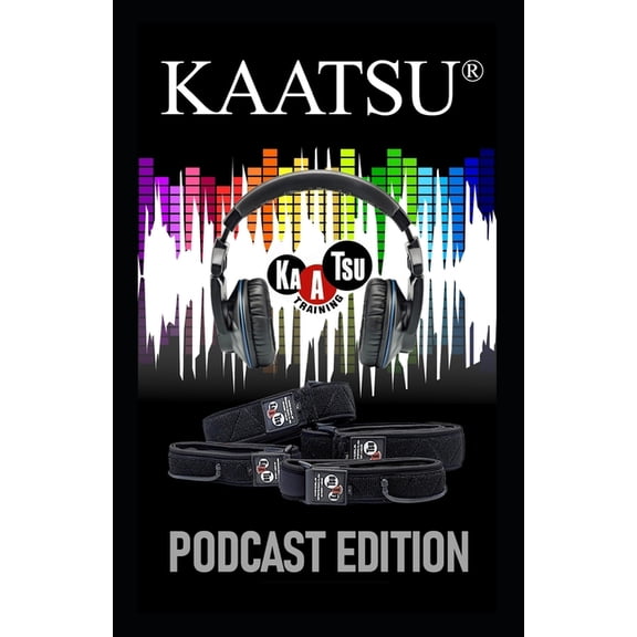 KAATSU Training: KAATSU Podcast Edition (Paperback) by Steven Munatones