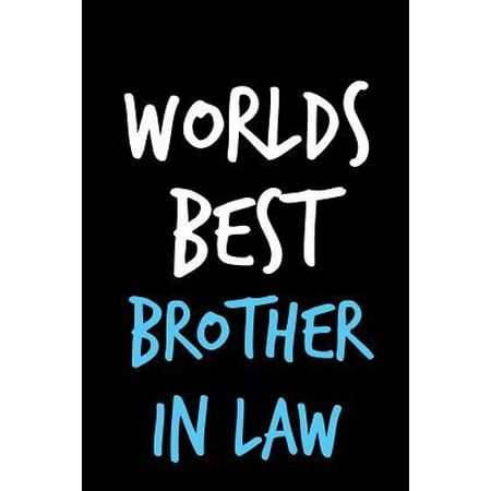 Worlds Best Brother in Law: Inlaw Father's Day Book from Sister In Law Sibling Relative - Funny Novelty Adult Gag Cheeky Birthday Xmas Journal to (Best Laws In The World)
