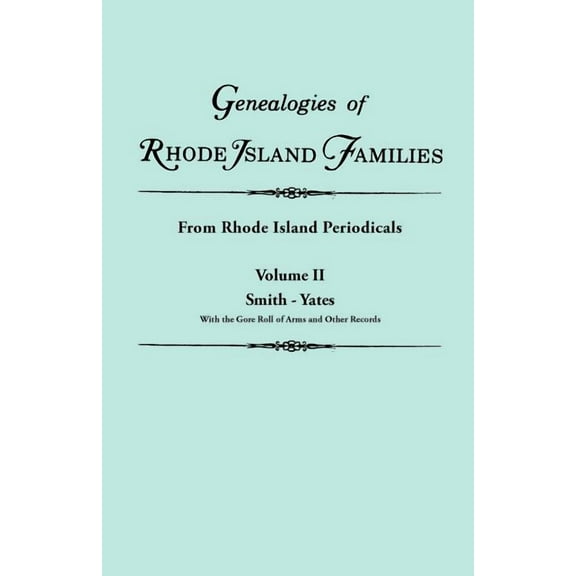 Genealogies of Rhode Island Families [Articles Extracted] from Rhode Island Periodicals. in Two Volumes. Volume II: Smith - Yates (with the Gore Roll (Paperback)