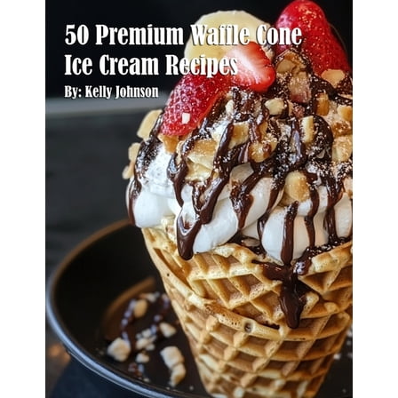 50 Premium Waffle Cone Ice Cream Recipes, (Paperback)