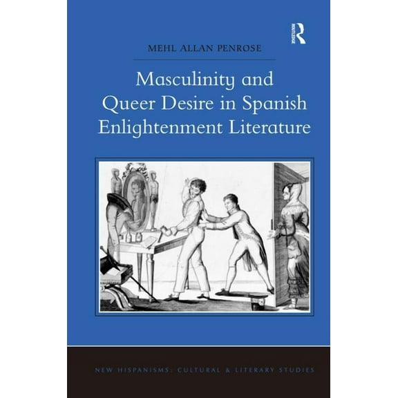 Masculinity and Queer Desire in Spanish Enlightenment Literature, (Hardcover)