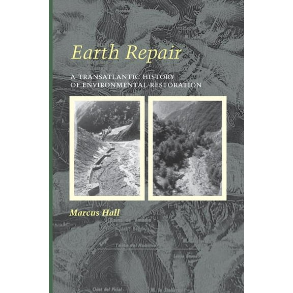 Earth Repair : A Transatlantic History of Environmental Restoration (Paperback)