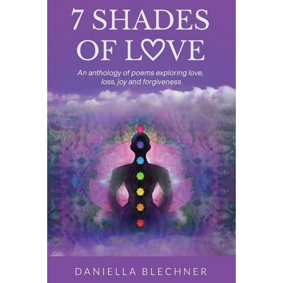 7 Shades of Love: An anthology of poems exploring love, loss, joy and forgiveness, (Paperback)