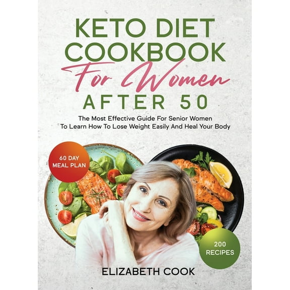 Keto Diet Cookbook for Women After 50: The Most Effective Guide For Senior Women To Learn How To Lose Weight Easily And