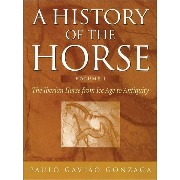History of the Horse : the Iberian Horse from Ice Age to Antiquity