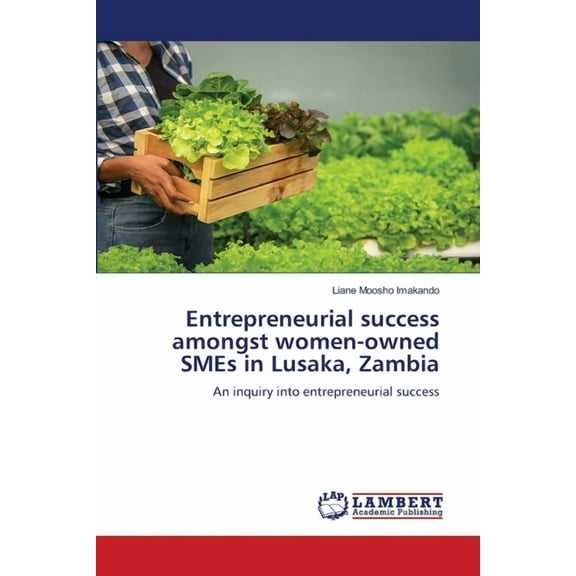 Entrepreneurial success amongst women-owned SMEs in Lusaka, Zambia, (Paperback)