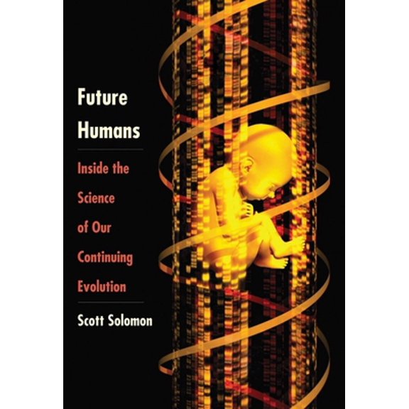 Pre-Owned Future Humans: Inside the Science of Our Continuing Evolution (Hardcover) 0300208715 9780300208719