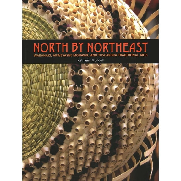 North by Northeast : Wabanaki, Akwesane Mohawk, and Tuscarora Traditional Arts (Paperback)