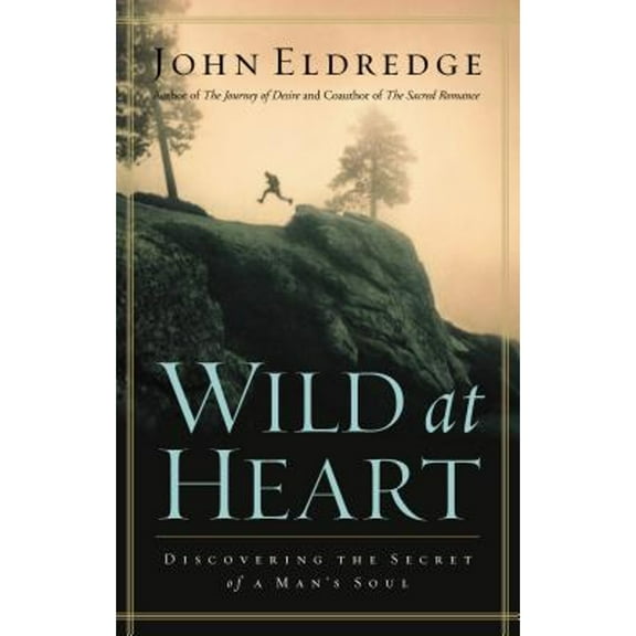 Pre-Owned Wild at Heart: Discovering the Secret of a Man's Soul, (Paperback), John Eldredge, English