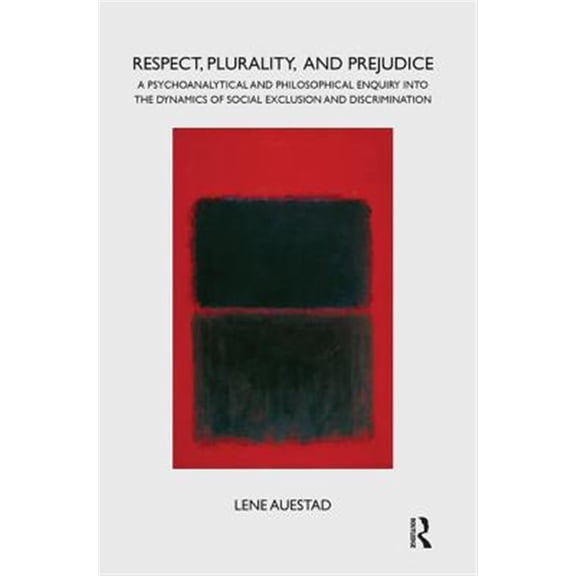 Pre-Owned Respect, Plurality, and Prejudice: A Psychoanalytical and Philosophical Enquiry into the Dynamics of Social Exclusion an, (Hardcover)