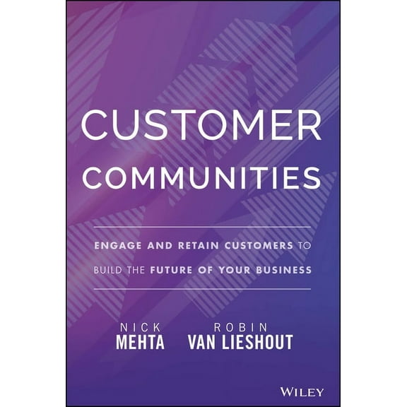 Customer Communities: Engage and Retain Customers to Build the Future of Your Business, (Hardcover)