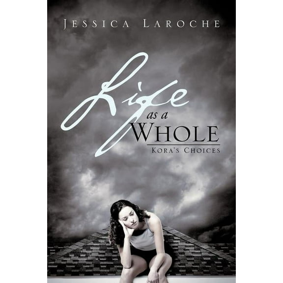 Life as a Whole: Kora's Choices, (Paperback)