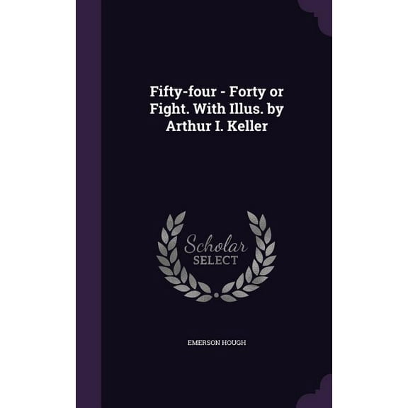 Fifty-four - Forty or Fight. With Illus. by Arthur I. Keller (Hardcover)