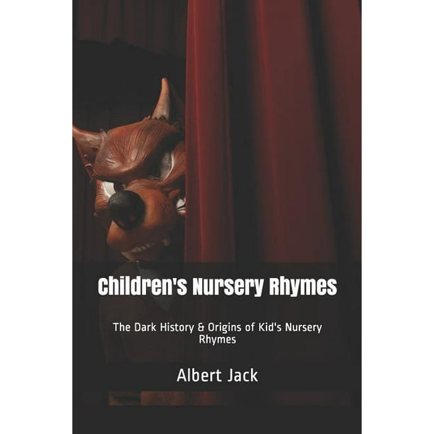 Children's Nursery Rhymes The Dark History & Origins of Kid's Nursery