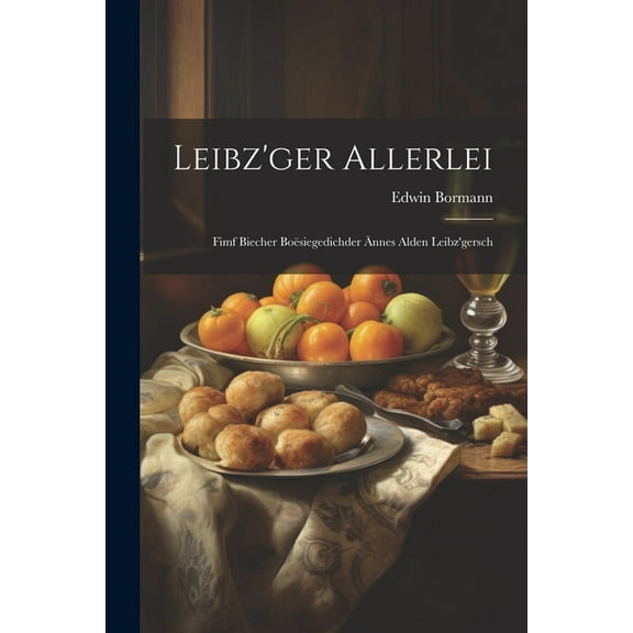 Leibz'ger Allerlei: Fimf Biecher Boësiegedichder Ännes Alden Leibz'gersch (Paperback)