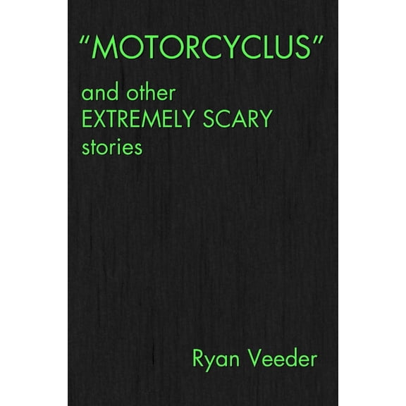 "MOTORCYCLUS" and Other Extremely Scary Stories, (Paperback)