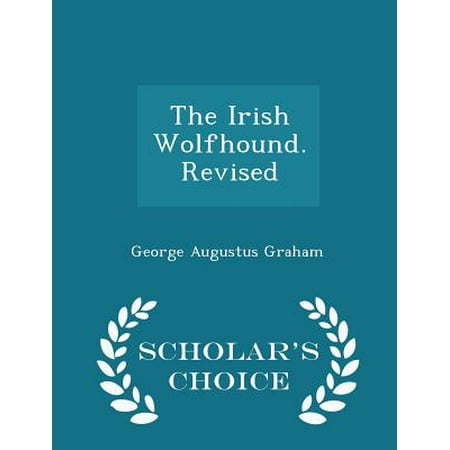 The Irish Wolfhound. Revised - Scholar's Choice Edition