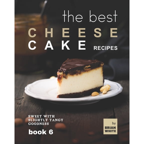 The Best Cheesecake Recipes - Book 6 (Paperback)