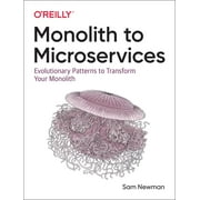 SAM NEWMAN Monolith to Microservices: Evolutionary Patterns to Transform Your Monolith (Paperback)