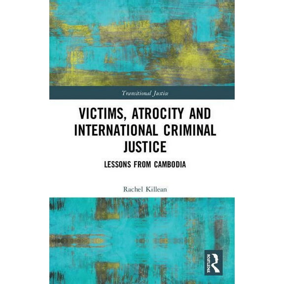 Transitional Justice Victims, Atrocity and International Criminal Justice: Lessons from Cambodia, (Hardcover)