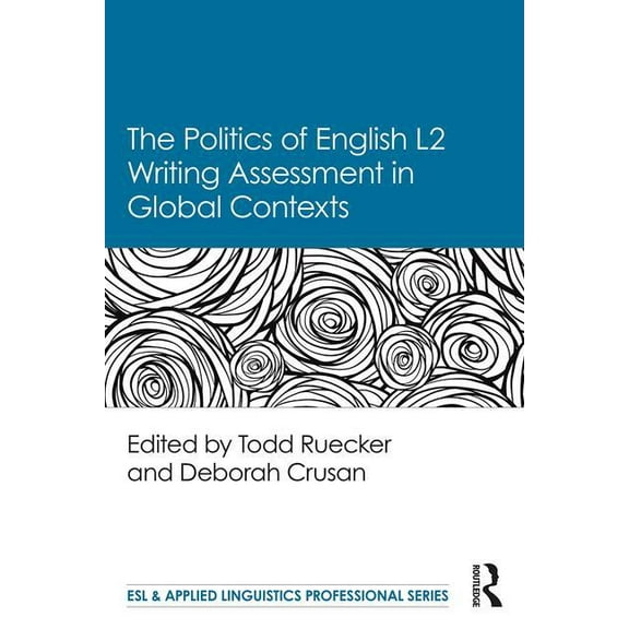 ESL & Applied Linguistics Professional The Politics of English Second Language Writing Assessment in Global Contexts, (Paperback)