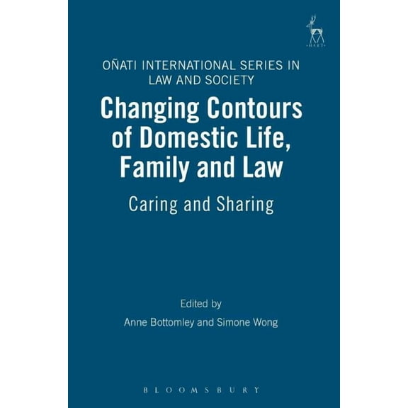 Oñati International Law and Society Changing Contours of Domestic Life, Family and Law: Caring and Sharing, (Paperback)