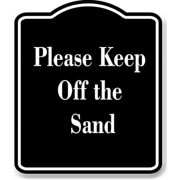 Please Keep Off the Sand BLACK Aluminum Composite Sign 20''x24''