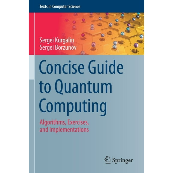 Texts in Computer Science Concise Guide to Quantum Computing: Algorithms, Exercises, and Implementations, (Paperback)