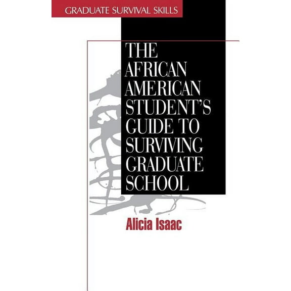 Surviving Graduate School The African American Student's Guide to Surviving Graduate School, Book 5, (Paperback)