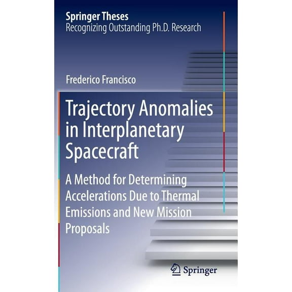 Springer Theses Trajectory Anomalies in Interplanetary Spacecraft: A Method for Determining Accelerations Due to Thermal Emissions and N, (Hardcover)
