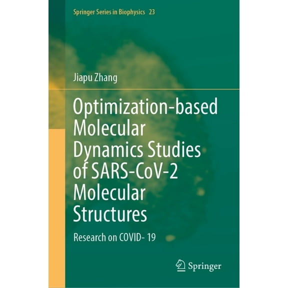 Springer Biophysics Optimization-Based Molecular Dynamics Studies of Sars-Cov-2 Molecular Structures: Research on Covid- 19, Book 23, (Hardcover)