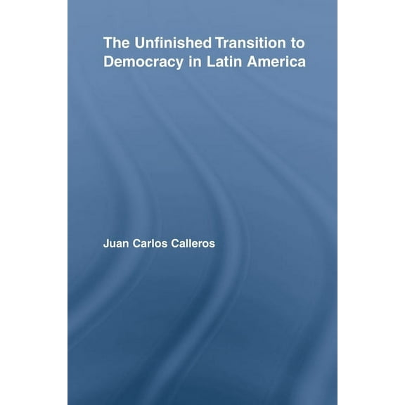 Latin American Studies The Unfinished Transition to Democracy in Latin America, (Paperback)
