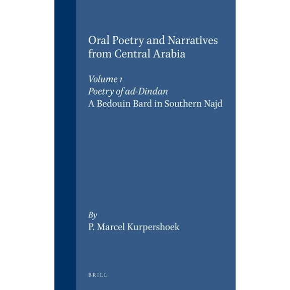 Studies in Arabic Literature Oral Poetry and Narratives from Central Arabia, Volume 1 Poetry of Ad-Dindan: A Bedouin Bard in Southern Najd. an Editio, Book 17, (Paperback)
