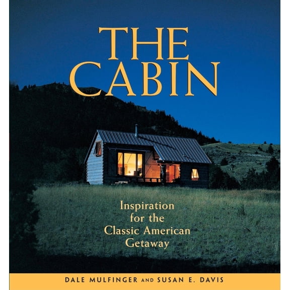 Pre-Owned The Cabin: Inspiration for the Classic American Getaway (Paperback) 1561586447 9781561586448