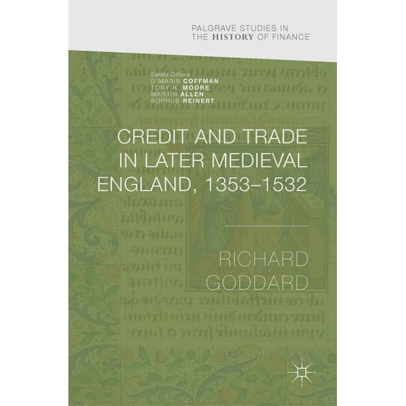 Palgrave Studies in the History of Finan Credit and Trade in Later Medieval England, 1353-1532, (Hardcover)