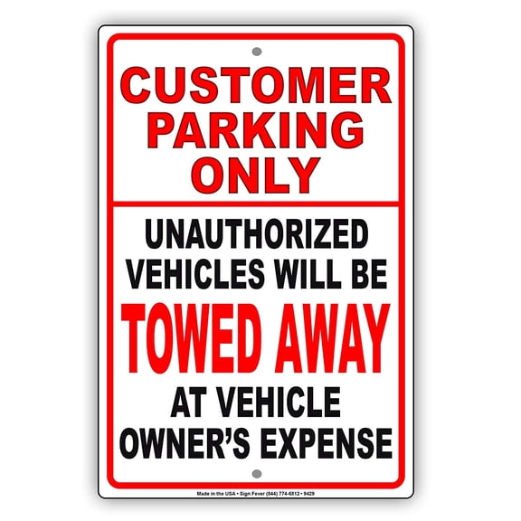 Customer Parking Only Unauthorized Vehicles Will Be Towed Away At Vehicle Owner's Expense Sign 8x12