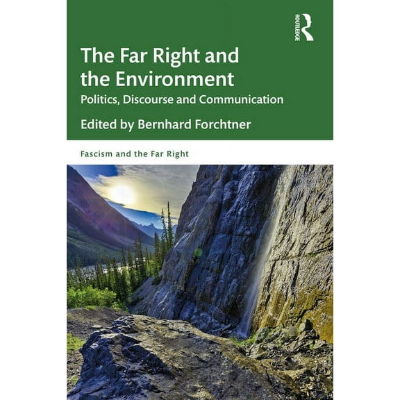 Routledge Studies in Fascism and the Far The Far Right and the Environment: Politics, Discourse and Communication, (Paperback)