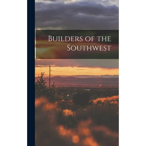 Builders of the Southwest, (Hardcover)