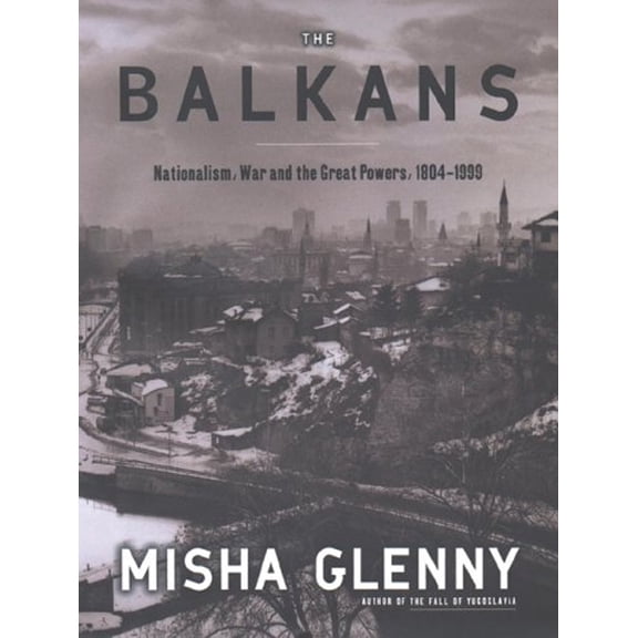 Pre-Owned The Balkans: Nationalism, War and the Great Powers, 1804-1999