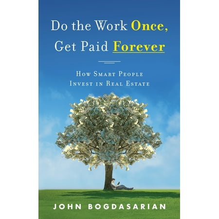 Do the Work Once, Get Paid Forever: How Smart People Invest in Real Estate (Best Way To Invest In Real Estate)